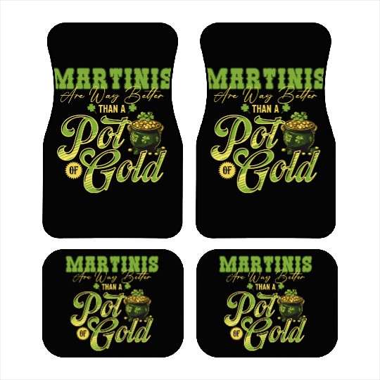 Martinis Are Way Better Than A Pot Of Gold St Car Mats