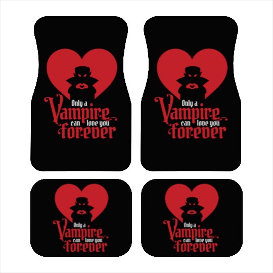 Only A Vampire Can Love You Forever Car Mats