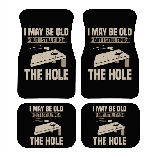 I May Be Old But I Still Find The Hole Cornhole Car Mats