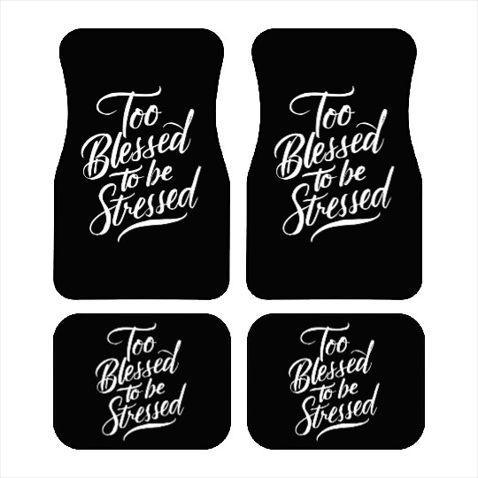 Too Blessed To Be Stressed Motivational Message Car Mats