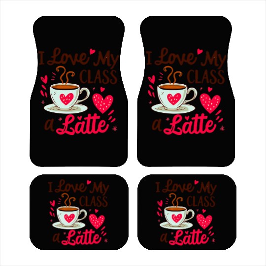 Funny I Love My Class A Latte Coffee Teacher Car Mats