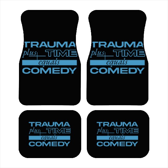 Trauma Plus Time Equals Comedy Design Car Mats