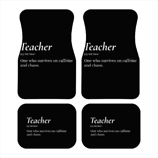 Teacher: One who survives on caffeine and chaos. Car Mats