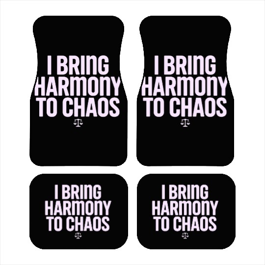 Libra Zodiac I Bring Harmony To Chaos Car Mats