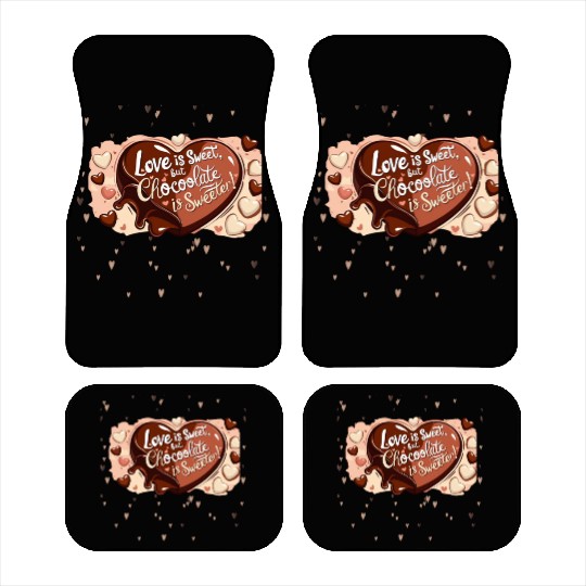 Love is sweet but chocolate is sweeter Car Mats