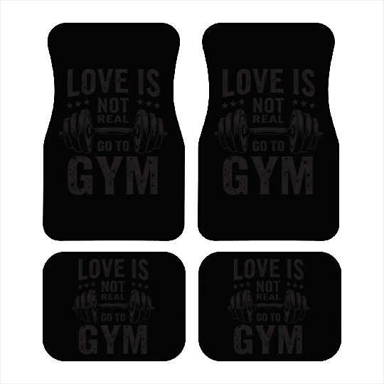 Love is not real - Go to Gym - Gym Saying Car Mats