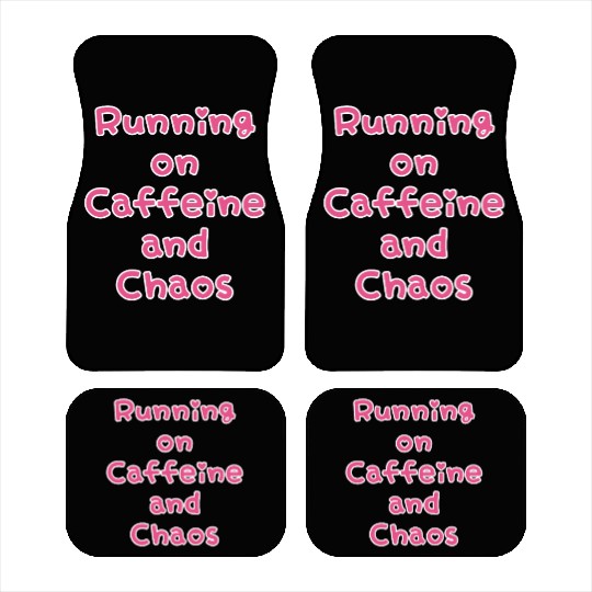 Running On Caffeine And Chaos Car Mats