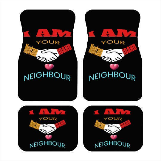 I AM YOUR NEIGHOUR MONTANA AND IDAHO Car Mats