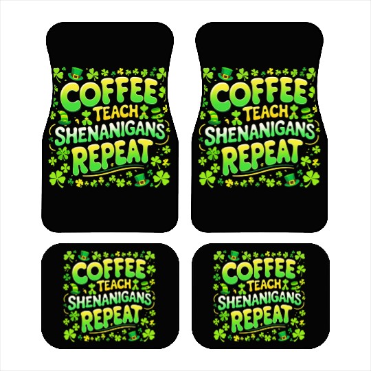 Coffee Teach Shenanigans Repeat Teacher St Patrick Car Mats