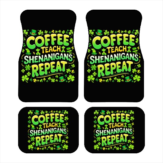 Coffee Teach Shenanigans Repeat Teacher St Patrick Car Mats