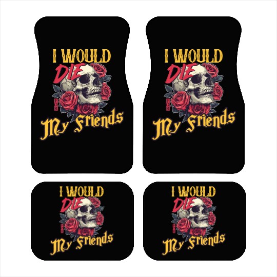 I Would Die For My Friends skull Roses Art Car Mats