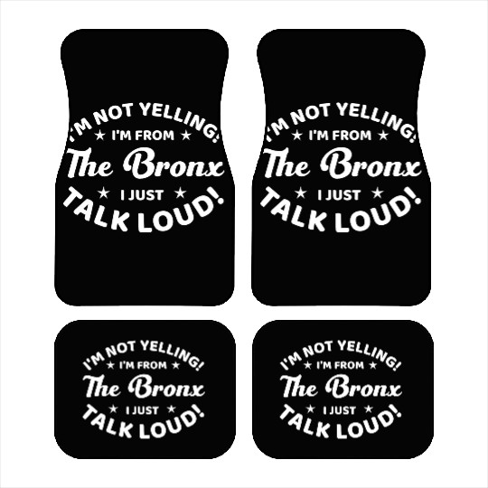 I Am Not Yelling I Am From The Bronx Car Mats
