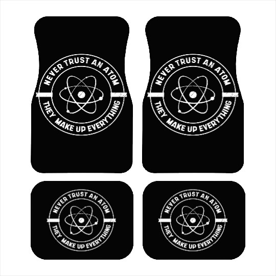 Never Trust an Atom They Make up Everything Car Mats