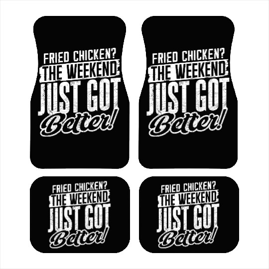 Fried Chicken The Weekend Just Got Better Car Mats