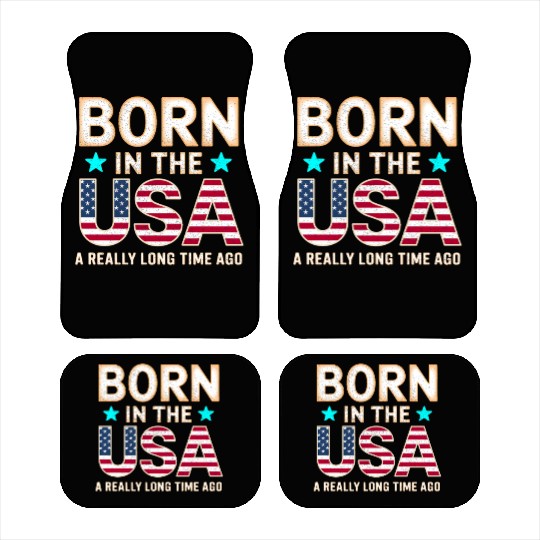 Born In The US a Really Long Time Ago Real 80s shi Car Mats