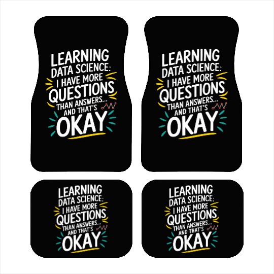 Learning Data Science I Have More Questions Data Car Mats