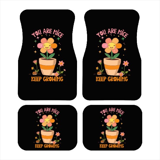 You are nice keep growing flowers Car Mats