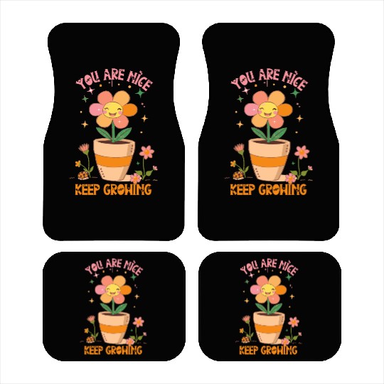 You are nice keep growing flowers Car Mats
