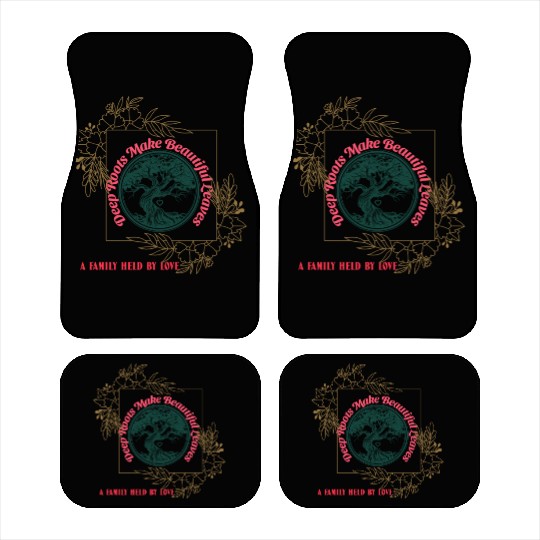 Deep Roots Make Beautiful Leaves - Family Love Car Mats