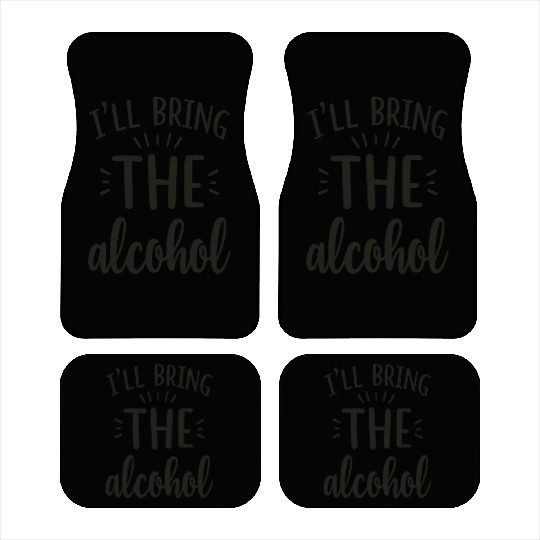 I'll Bring the Alcohol Party Saying Quote Car Mats