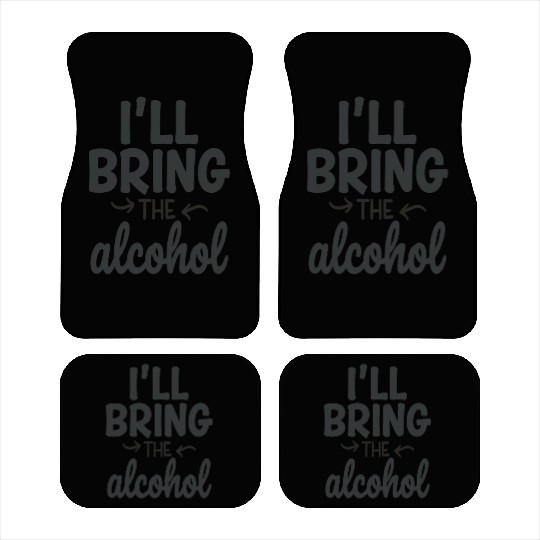 I'll Bring the Alcohol Party Saying Quote Car Mats