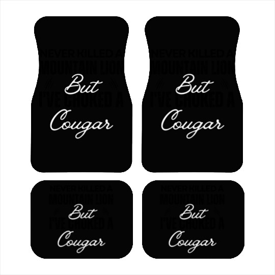 Never Killed A Mountain Lion But I've Choked A Cou Car Mats