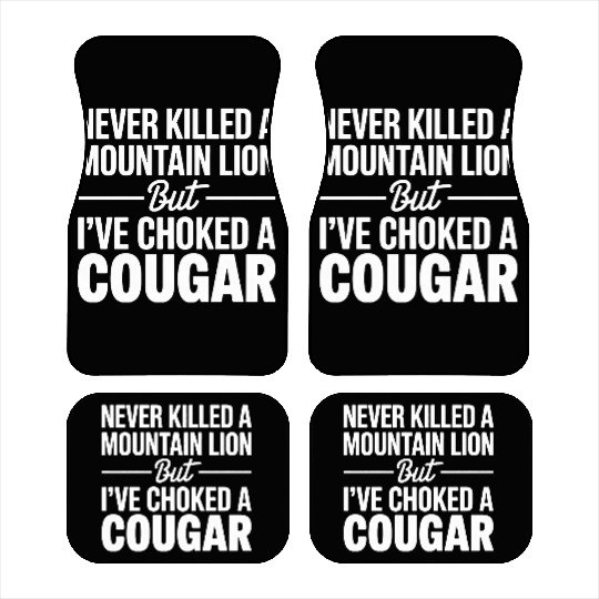 Never Killed a Mountain Lion But I’ve Choked Car Mats
