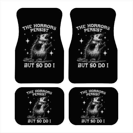The Horrors Persist But So Do I Funny Opossum Meme Car Mats