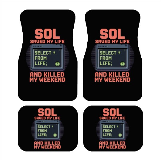 SQL Saved My Life And Killed My Weekend Data Car Mats