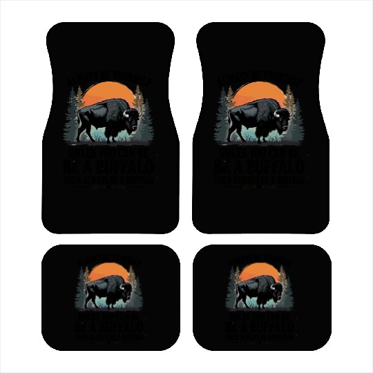 Always Be Yourself Be A Buffalo Under Sunset Car Mats