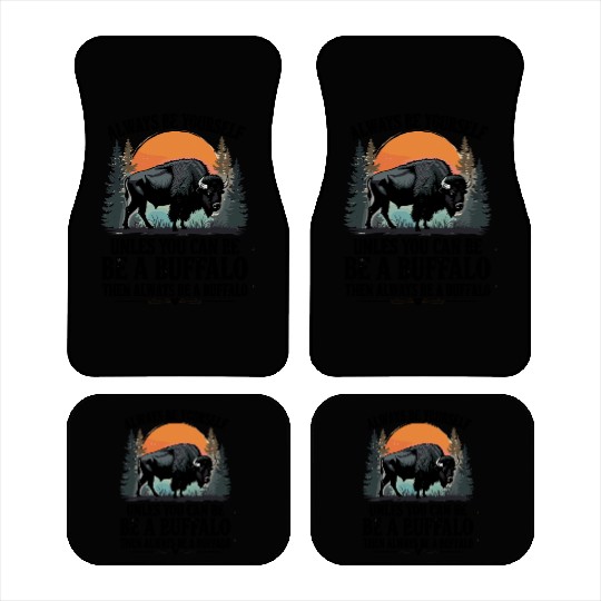 Always Be Yourself Be A Buffalo Under Sunset Car Mats