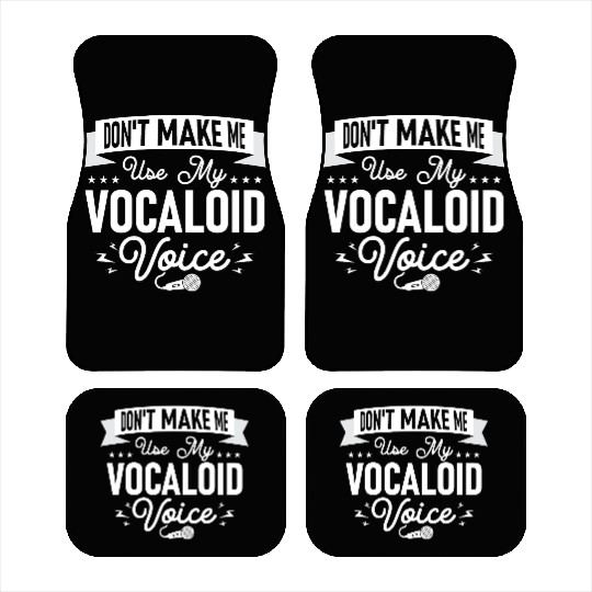Don't Make Me Use My Vocaloid Voice Singing Singer Car Mats