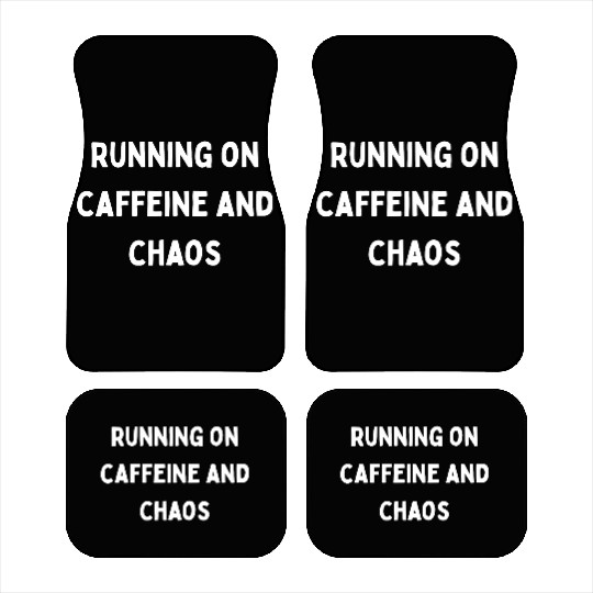 Running on Caffeine and Chaos Car Mats