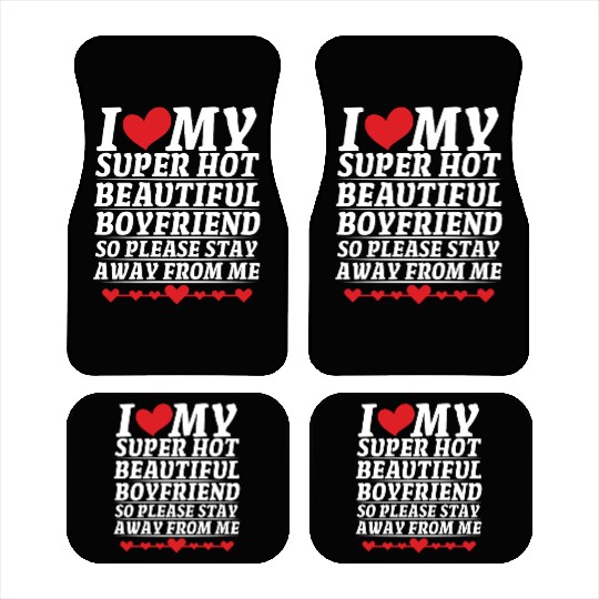 I Love My Super Hot Beautiful Boyfriend So Please Car Mats