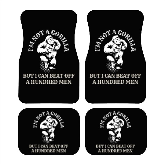 I’m Not A Gorilla But I Can Beat Off A Hundred Men Car Mats