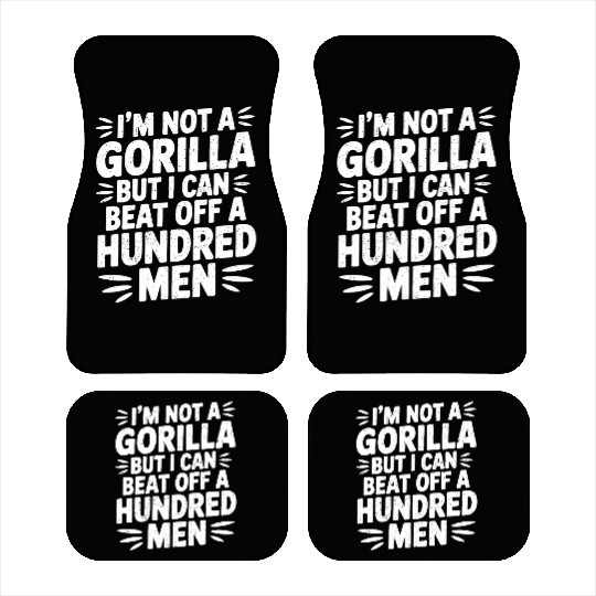 I’m Not A Gorilla But I Can Beat Off A Hundred Men Car Mats