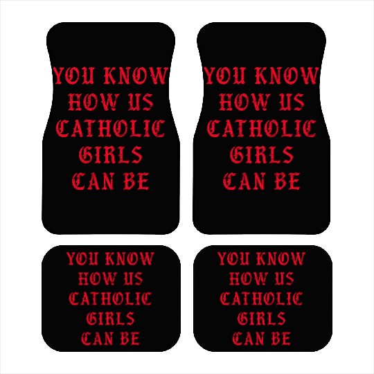 You know how us Catholic girls can be Car Mats
