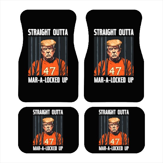 Anti-Trump Funny Straight Outta Mar-A-Locked Up Car Mats
