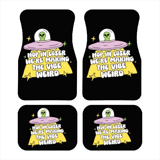 Hop in loser we're making the vibe weird alien Car Mats