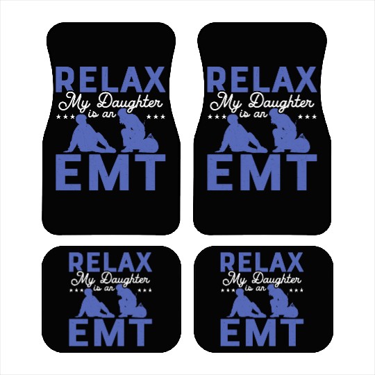 Relax My Daughter Is An EMT Medical Technician Par Car Mats