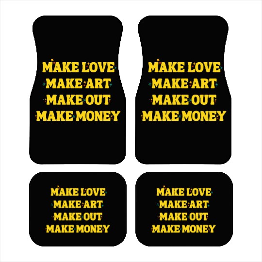 Make Love Make Art Make Out Make Money Car Mats