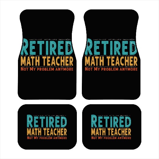 Funny Retired Math Teacher Teacher Appreciation Car Mats