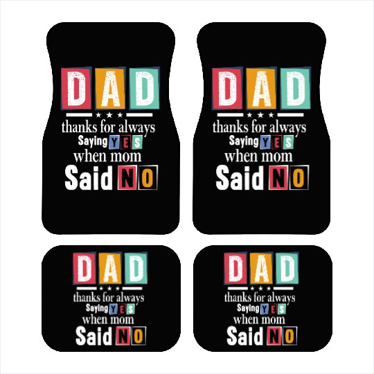 Funny Dad Quote - Thanks for Saying Yes Design Car Mats