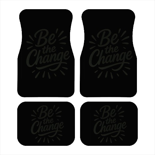 Be the Change – Inspire Progress and Possibility Car Mats