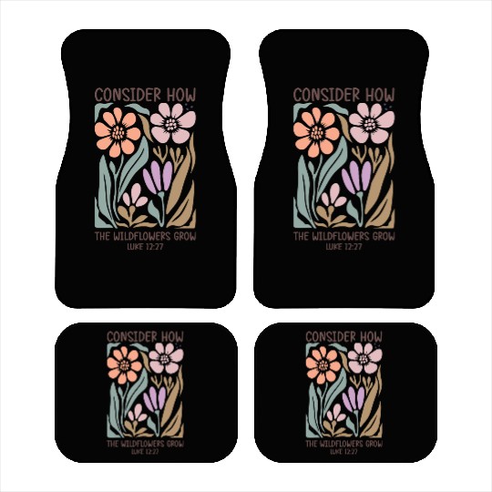 Christian Consider how the wildflowers grow Car Mats