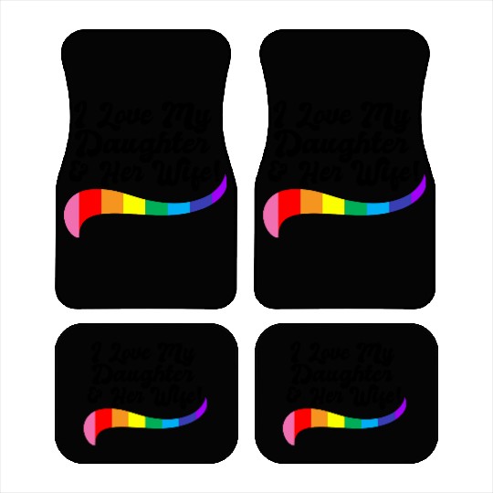 I love my daughter & her wife proud parent gay kid Car Mats