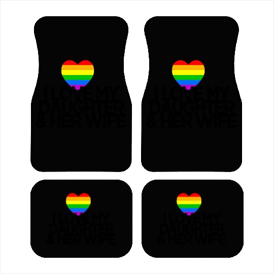 I love my daughter & her wife LGBTQ ally parent Car Mats