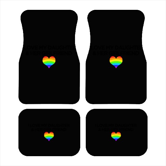 Gay rights I love my daughter & her girlfriend Car Mats