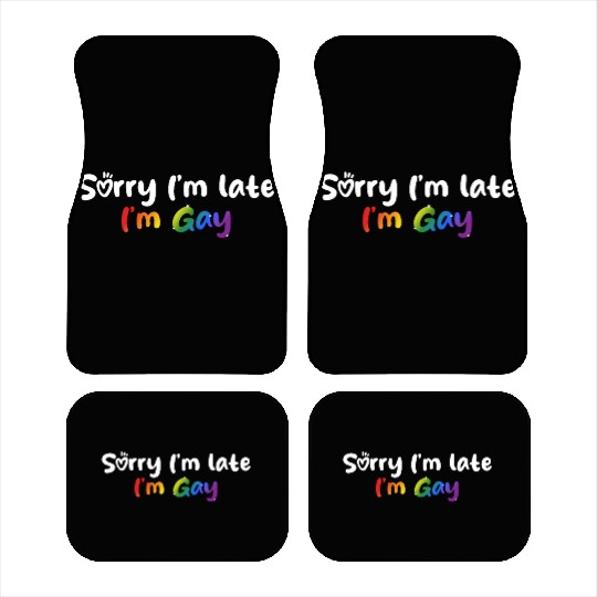 Sorry I'm late I'm gay - The perfect excuse! Car Mats