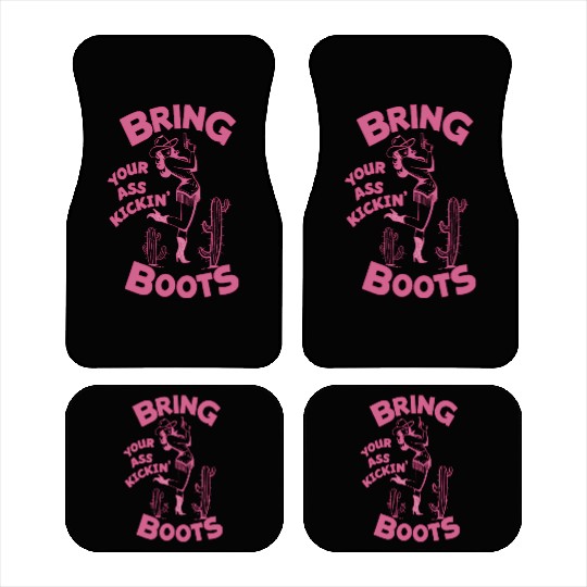 Cowgirl Bring your ass kickin boots Car Mats